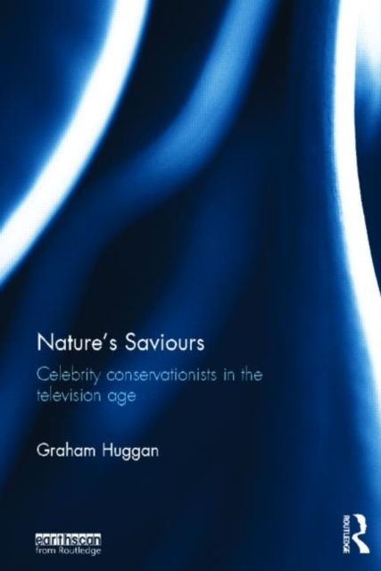 Nature's Saviours : Celebrity Conservationists in the Television Age