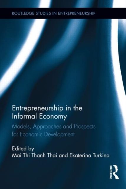 Entrepreneurship in the Informal Economy : Models, Approaches and Prospects for Economic Development