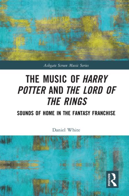 The Music of Harry Potter and The Lord of the Rings : Sounds of Home in the Fantasy Franchise