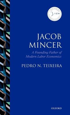 Jacob Mincer : The Founding Father of Modern Labor Economics
