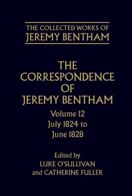 The Correspondence of Jeremy Bentham : Volume 12: July 1824 to June 1828