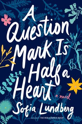 A Question Mark Is Half a Heart : A Novel