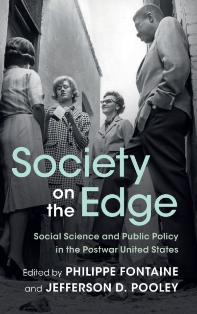 Society on the Edge : Social Science and Public Policy in the Postwar United States