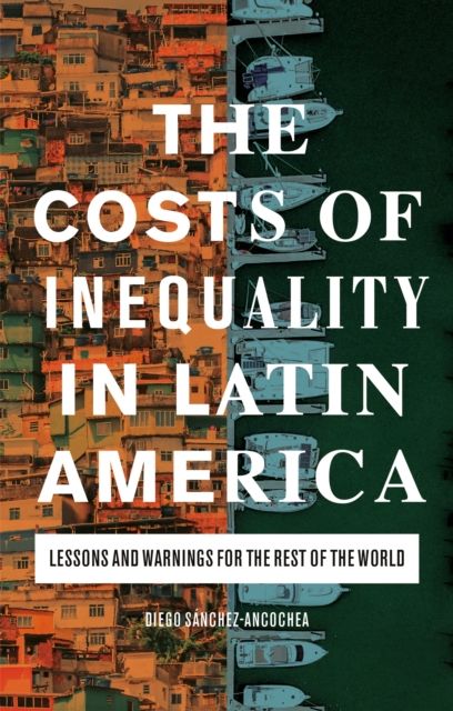 The Costs of Inequality in Latin America : Lessons and Warnings for the Rest of the World