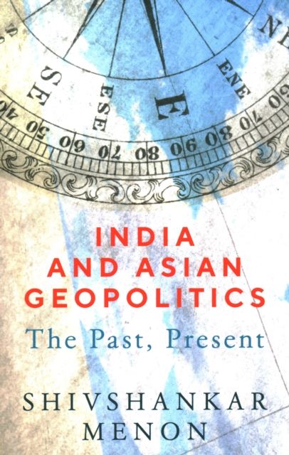 India and Asian Geopolitics : The Past, Present