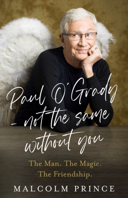 Paul O’Grady – Not The Same Without You : The Man. the Magic. the Friendship.