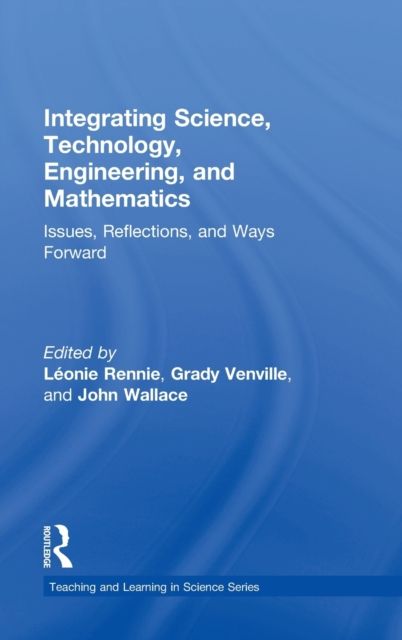 Integrating Science, Technology, Engineering, and Mathematics : Issues, Reflections, and Ways Forward