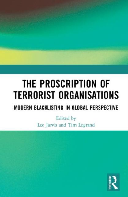 The Proscription of Terrorist Organisations : Modern Blacklisting in Global Perspective