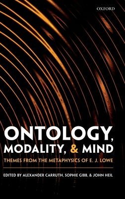Ontology, Modality, and Mind : Themes from the Metaphysics of E. J. Lowe