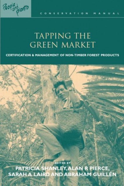 Tapping the Green Market : Management and Certification of Non-timber Forest Products