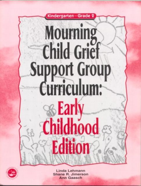 Mourning Child Grief Support Group Curriculum : Early Childhood Edition: Kindergarten - Grade 2