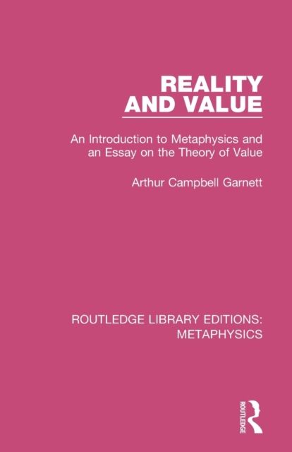 Reality and Value : An Introduction to Metaphysics and an Essay on the Theory of Value