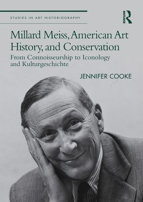 Millard Meiss, American Art History, and Conservation : From Connoisseurship to Iconology and Kulturgeschichte