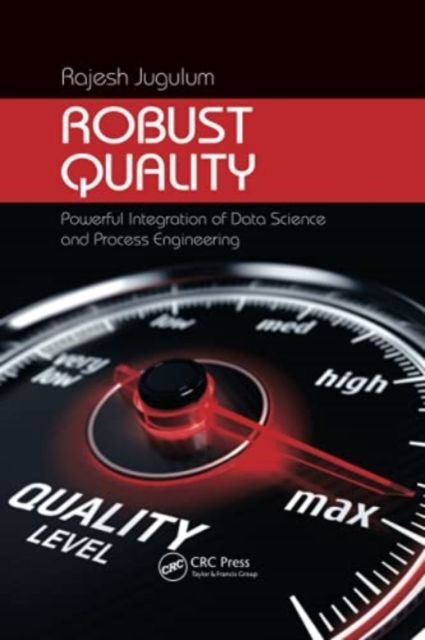 Robust Quality : Powerful Integration of Data Science and Process Engineering