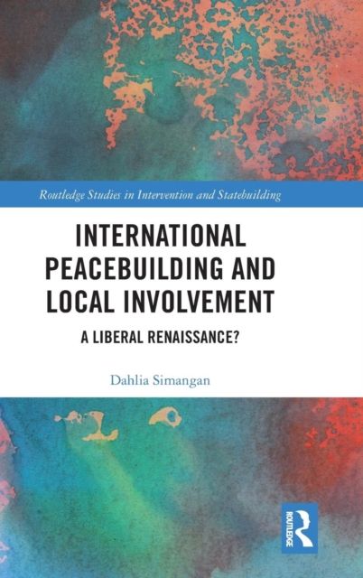 International Peacebuilding and Local Involvement : A Liberal Renaissance?