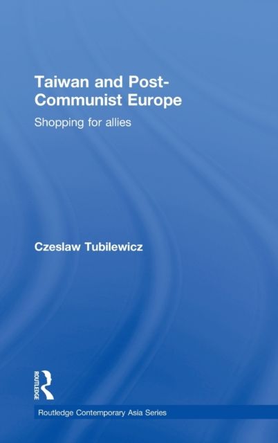 Taiwan and Post-Communist Europe : Shopping for Allies