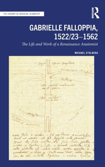 Gabrielle Falloppia, 1522/23-1562 : The Life and Work of a Renaissance Anatomist