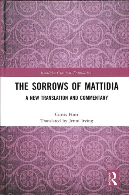 The Sorrows of Mattidia : A New Translation and Commentary