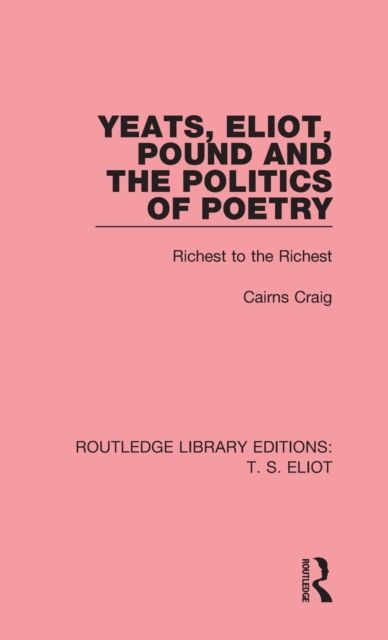 Yeats, Eliot, Pound and the Politics of Poetry : Richest to the Richest