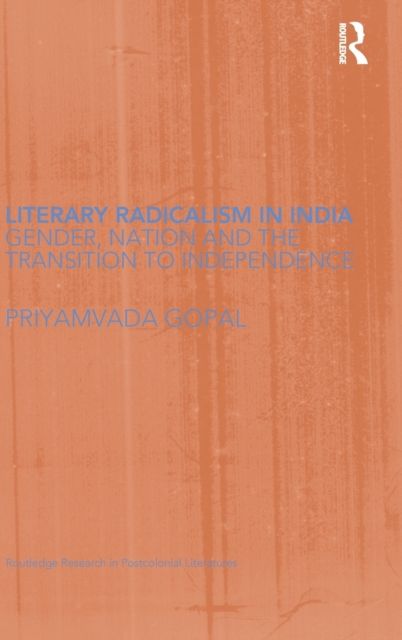 Literary Radicalism in India : Gender, Nation and the Transition to Independence