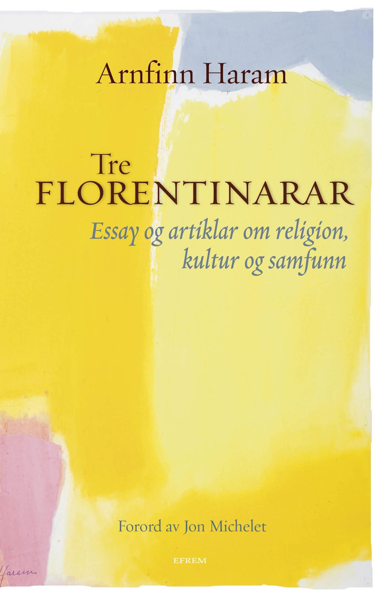 Tre florentinarar : essay og artiklar om religion, kultur og samfunn : 2003-2009