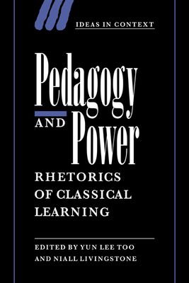 Pedagogy and Power : Rhetorics of Classical Learning