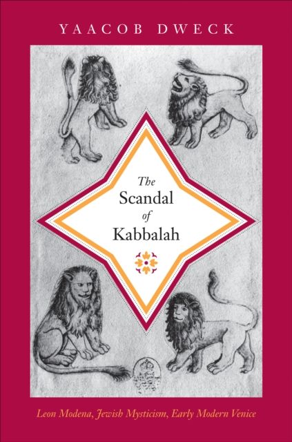 The Scandal of Kabbalah : Leon Modena, Jewish Mysticism, Early Modern Venice
