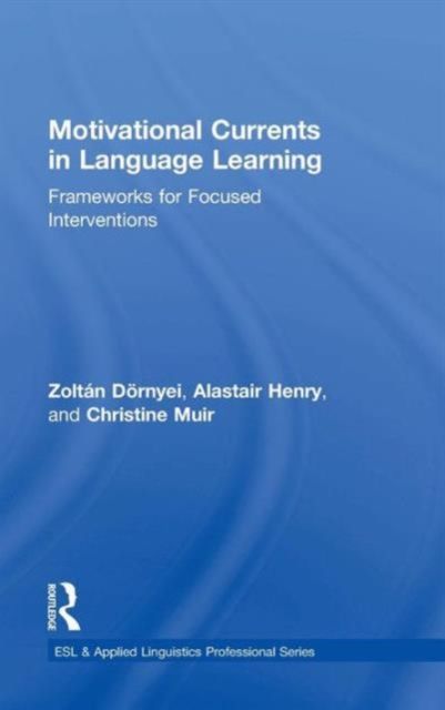Motivational Currents in Language Learning : Frameworks for Focused Interventions