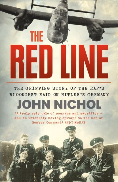 The Red Line : The Gripping Story of the RAF’s Bloodiest Raid on Hitler’s Germany