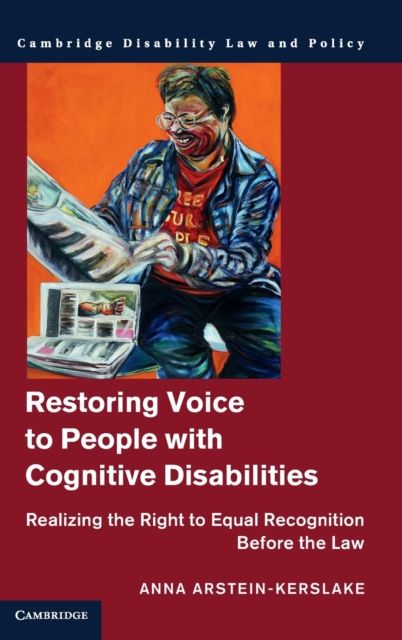 Restoring Voice to People with Cognitive Disabilities : Realizing the Right to Equal Recognition before the Law