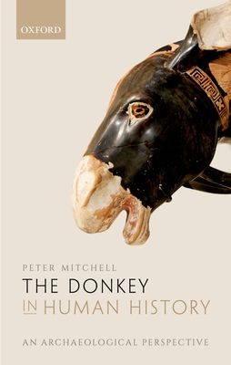 The Donkey in Human History : An Archaeological Perspective