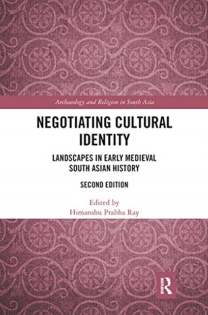 Negotiating Cultural Identity : Landscapes in Early Medieval South Asian History