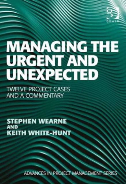 Managing the Urgent and Unexpected : Twelve Project Cases and a Commentary