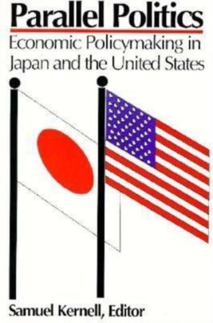 Parallel Politics : Economic Policymaking in Japan and the United States