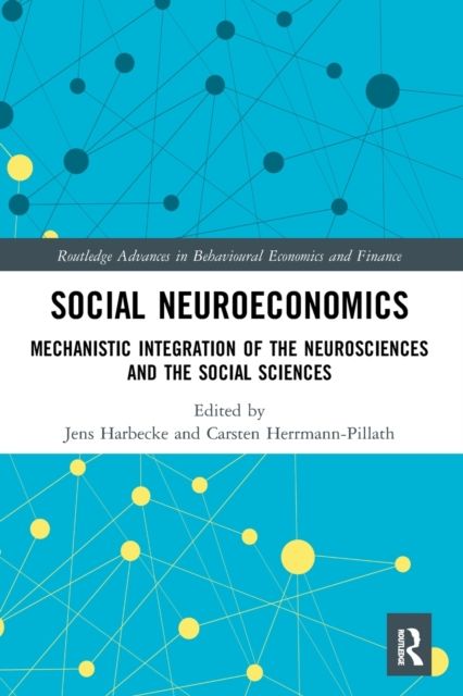 Social Neuroeconomics : Mechanistic Integration of the Neurosciences and the Social Sciences