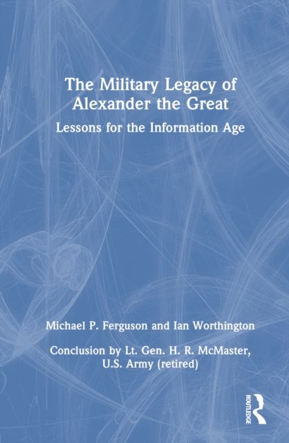 The Military Legacy of Alexander the Great : Lessons for the Information Age