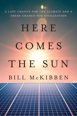 Here Comes the Sun : A Last Chance for the Climate and a Fresh Chance for Civilization