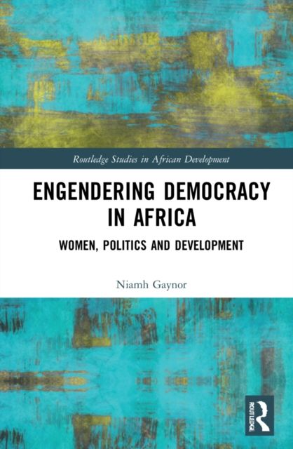 Engendering Democracy in Africa : Women, Politics and Development
