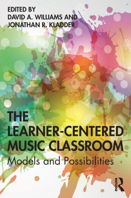 The Learner-Centered Music Classroom : Models and Possibilities