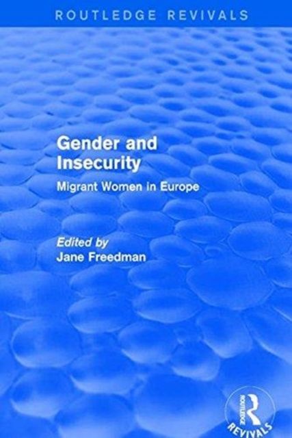Gender and Insecurity : Migrant Women in Europe