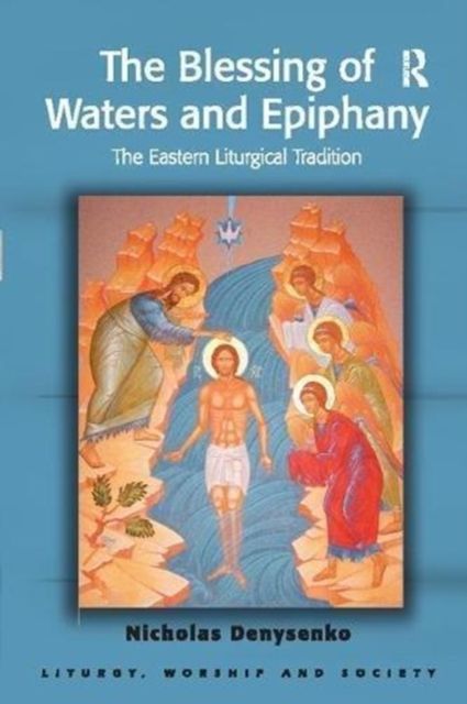 The Blessing of Waters and Epiphany : The Eastern Liturgical Tradition