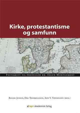 Kirke, protestantisme og samfunn : festskrift til professor dr. Ingun M. Montgomery
