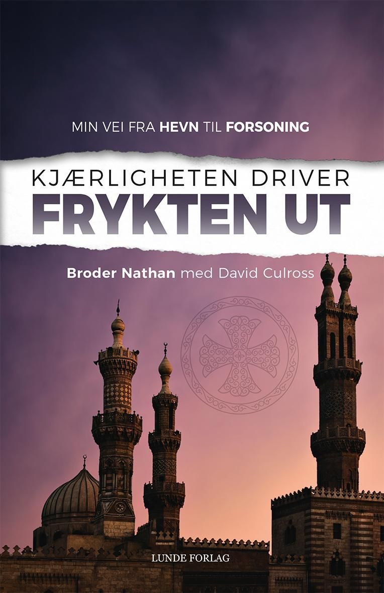 Kjærligheten driver frykten ut : min vei fra hevn til forsoning