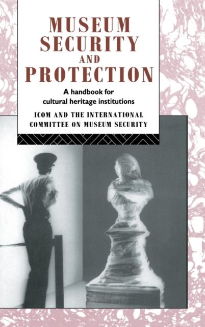 Museum Security and Protection : A Handbook for Cultural Heritage Institutions