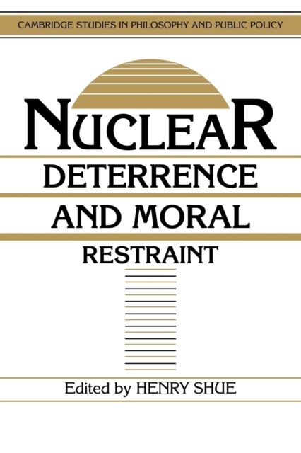 Nuclear Deterrence and Moral Restraint : Critical Choices for American Strategy