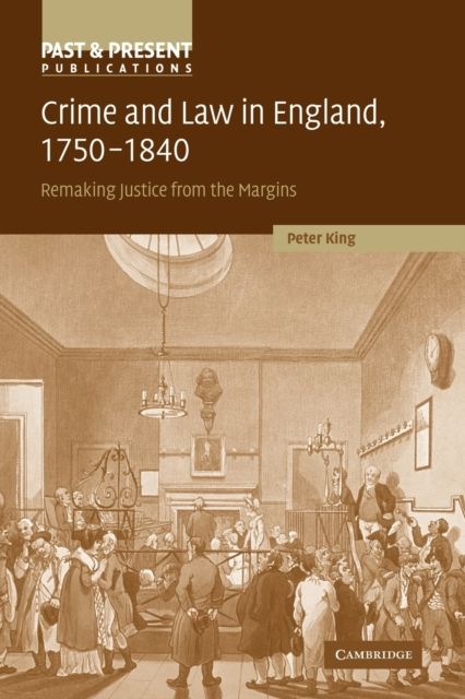 Crime and Law in England, 1750–1840 : Remaking Justice from the Margins