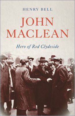 John Maclean : Hero of Red Clydeside