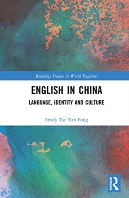 English in China : Language, Identity and Culture