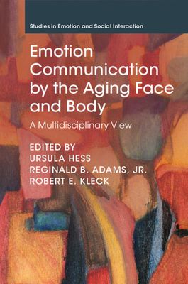Emotion Communication by the Aging Face and Body : A Multidisciplinary View