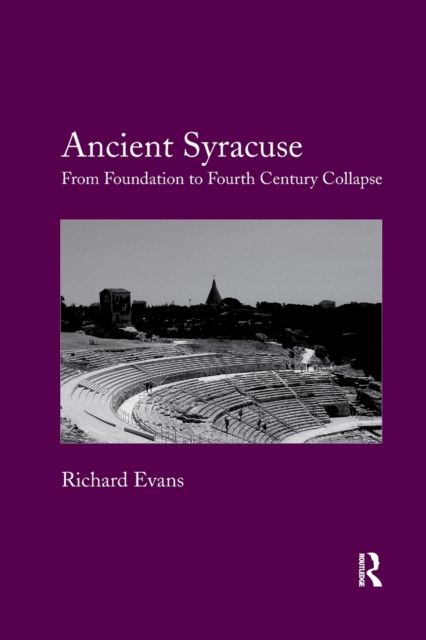 Ancient Syracuse : From Foundation to Fourth Century Collapse